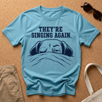 They're Singing Again T-Shirt