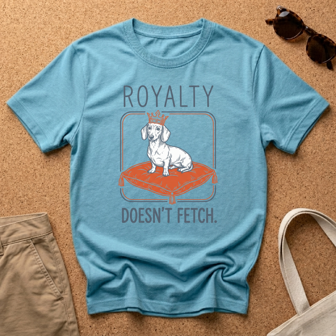 Royalty Doesnt Fetch T-Shirt
