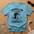 But Everyday? T-Shirt