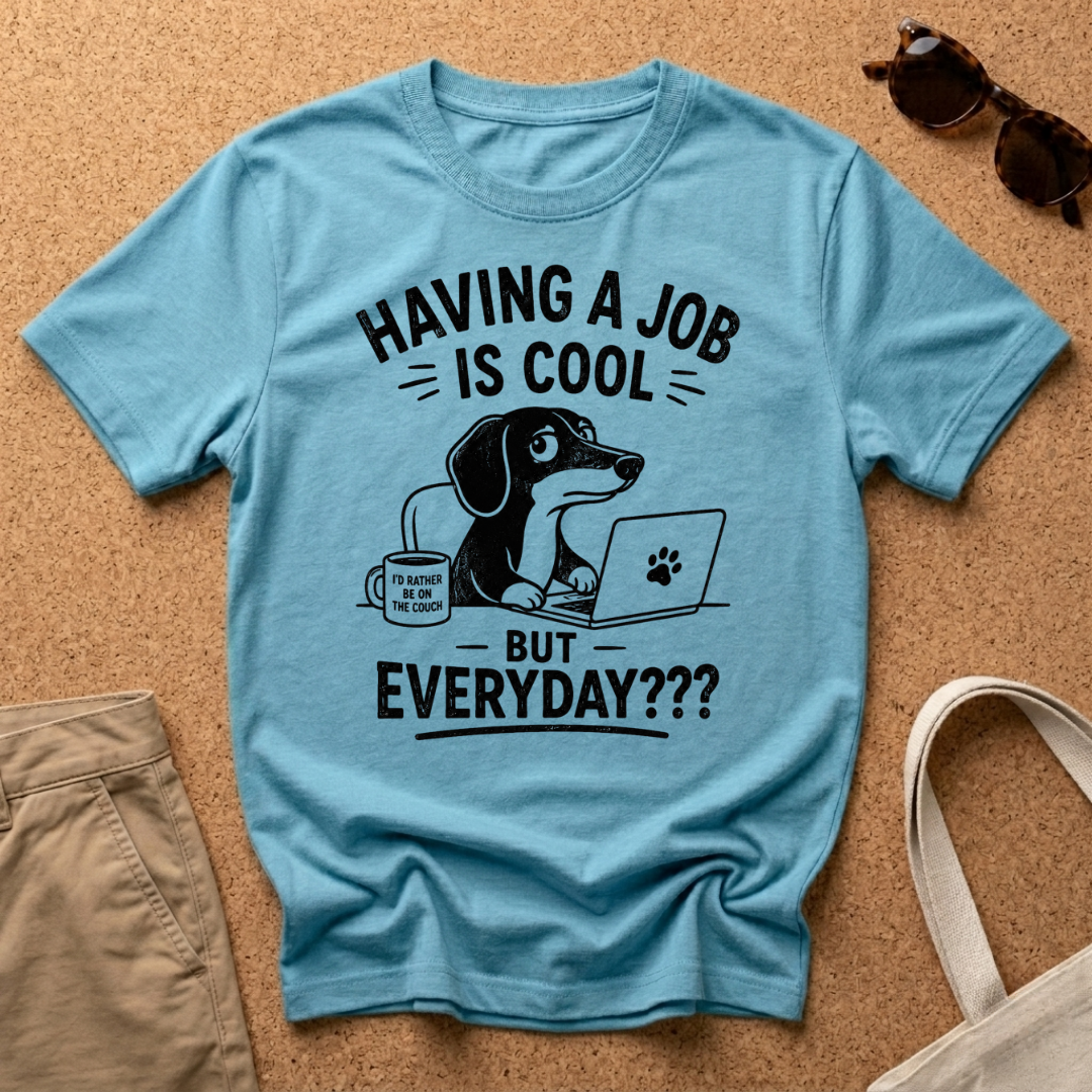 But Everyday? T-Shirt