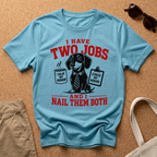 I Have Two Jobs T-Shirt