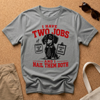 I Have Two Jobs T-Shirt
