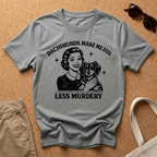 Dachshunds Make me feel less Murdery T-Shirt