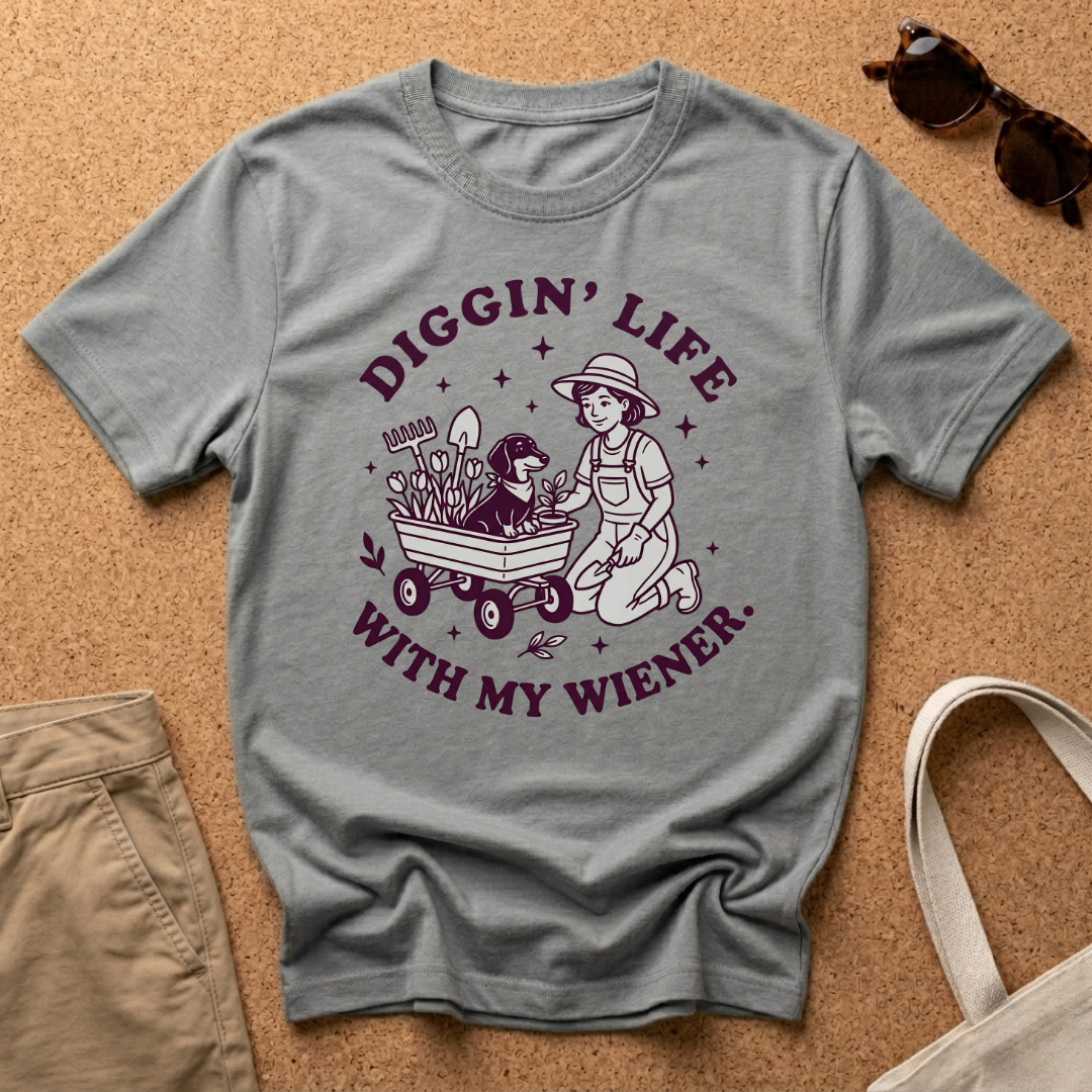 Diggin Life WIth My Wiener T-Shirt