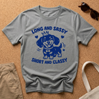 Long and Sassy, Short and Classy T-Shirt
