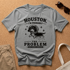 Houston, I'm probably the problem T-Shirt