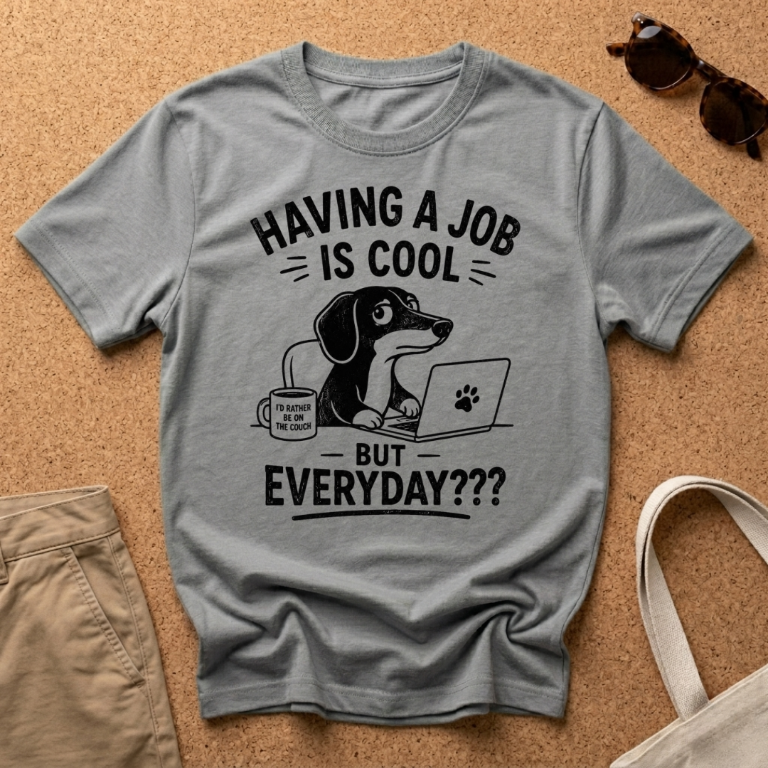 But Everyday? T-Shirt