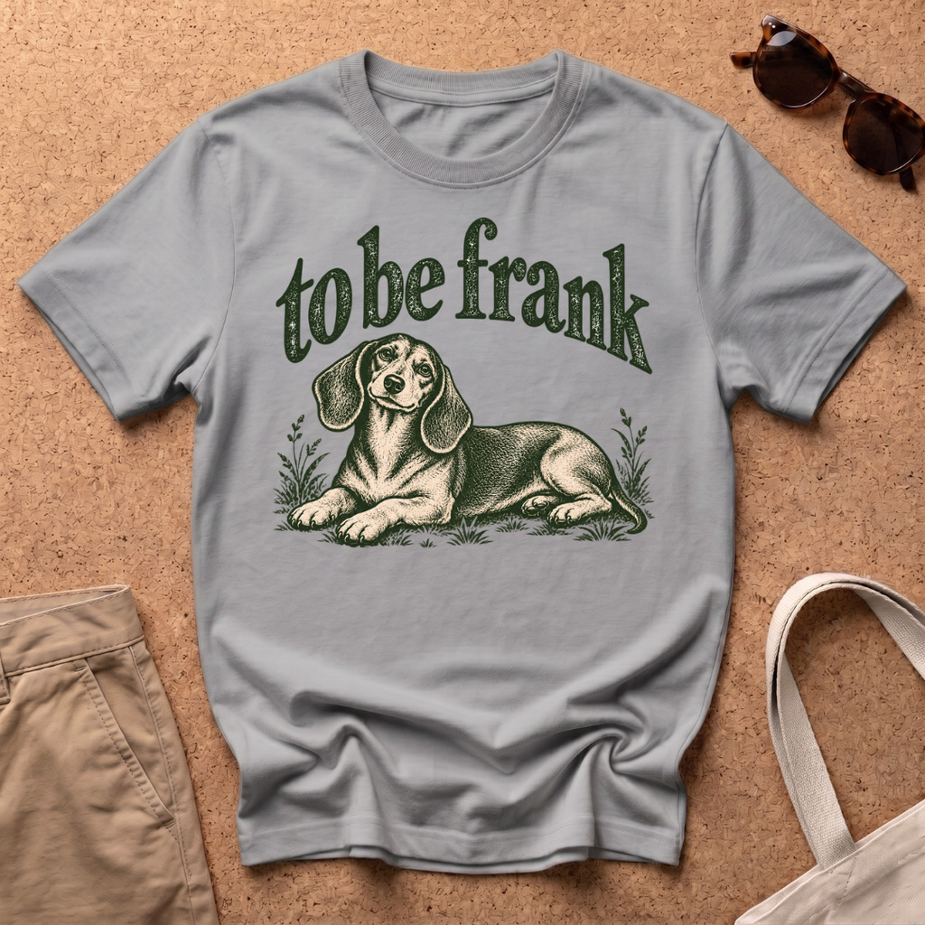 To Be Frank T-Shirt