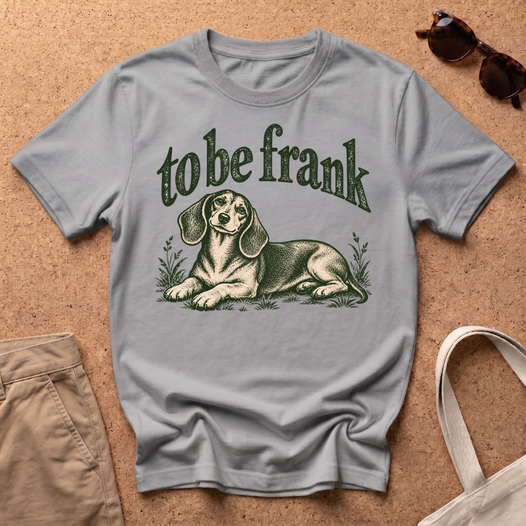 To Be Frank T-Shirt