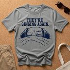They're Singing Again T-Shirt