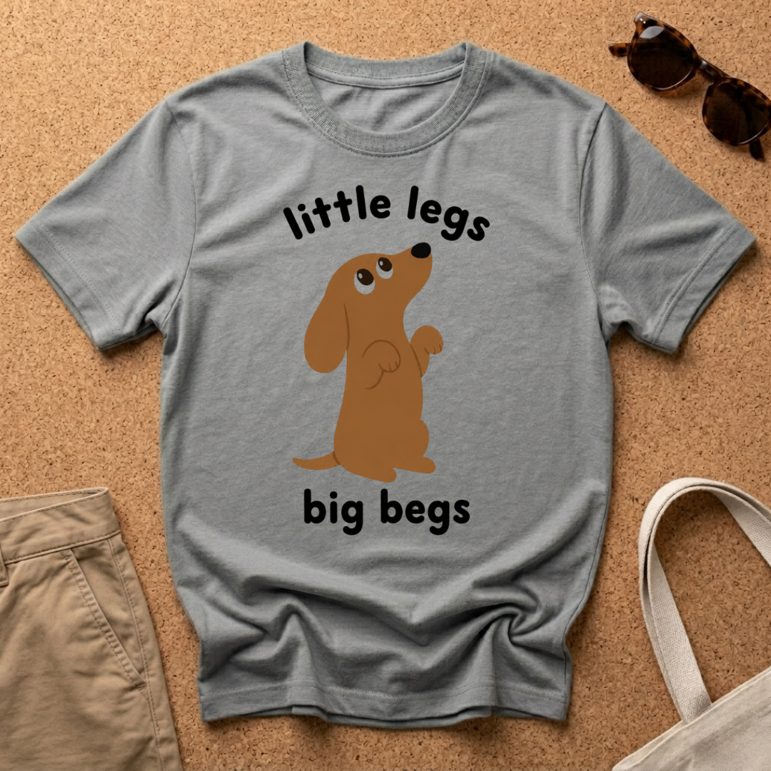 Little Legs Big Begs T-Shirt
