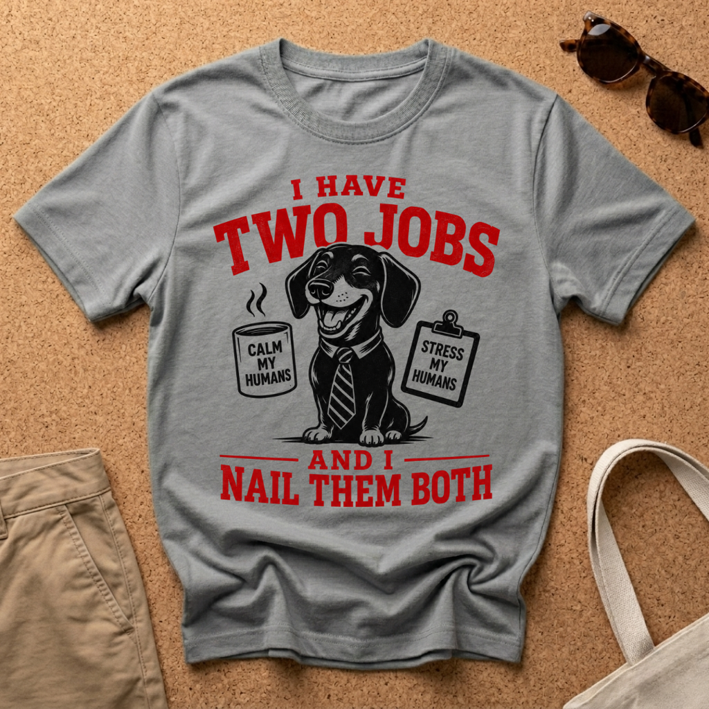 I Have TWO Jobs T-Shirt