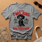 I Have TWO Jobs T-Shirt