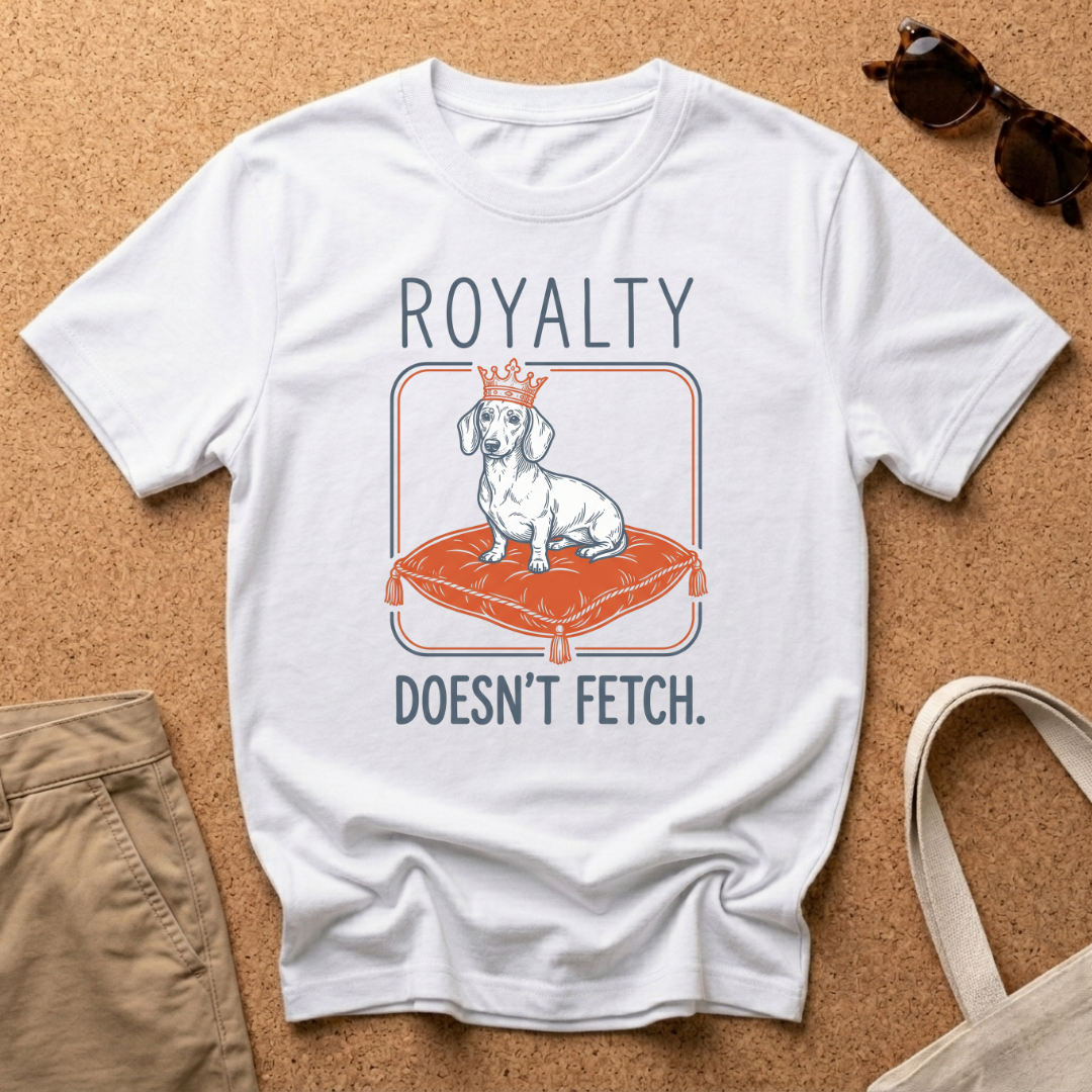 Royalty Doesnt Fetch T-Shirt
