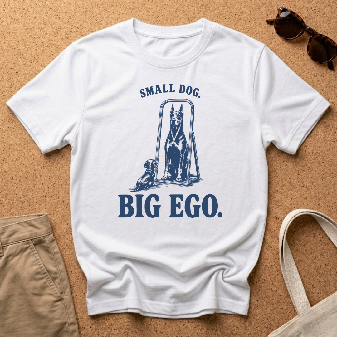 Small Dog. Big Ego. T-Shirt
