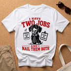I Have TWO Jobs T-Shirt