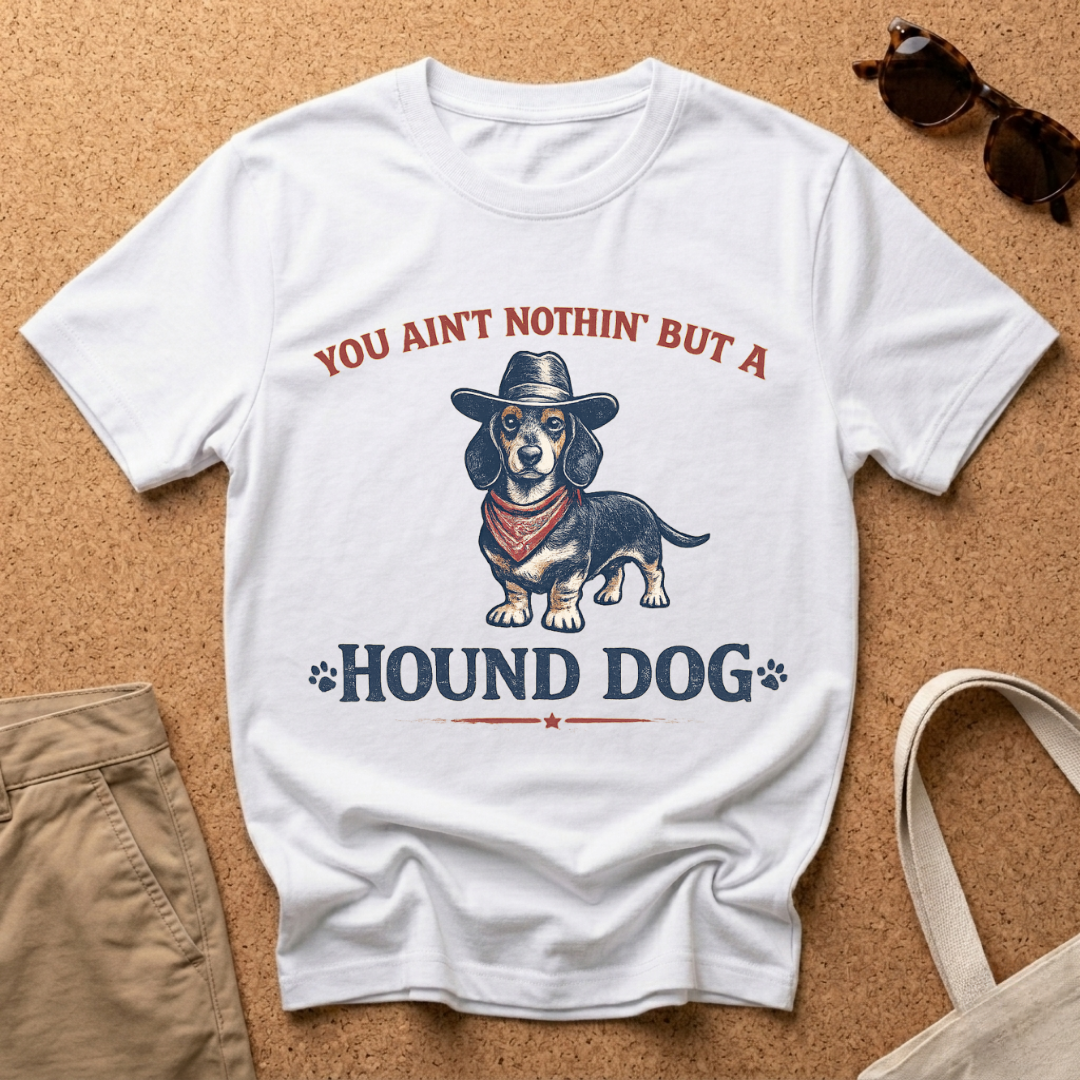 You ain't nothing but a hound dog T-Shirt