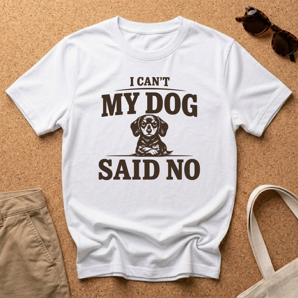 My Dog Said No T-Shirt