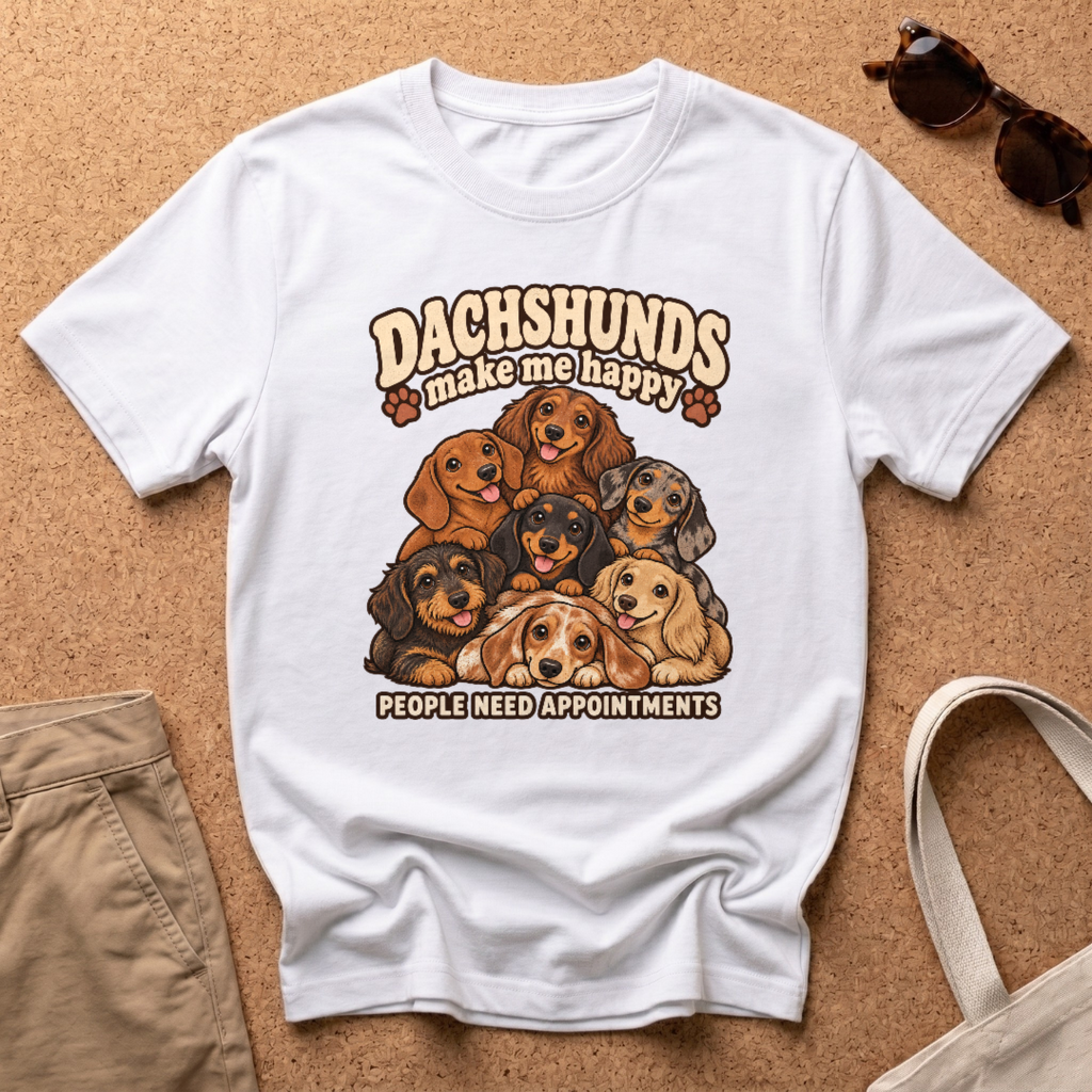 Dachshunds Make Me T-Shirt - White