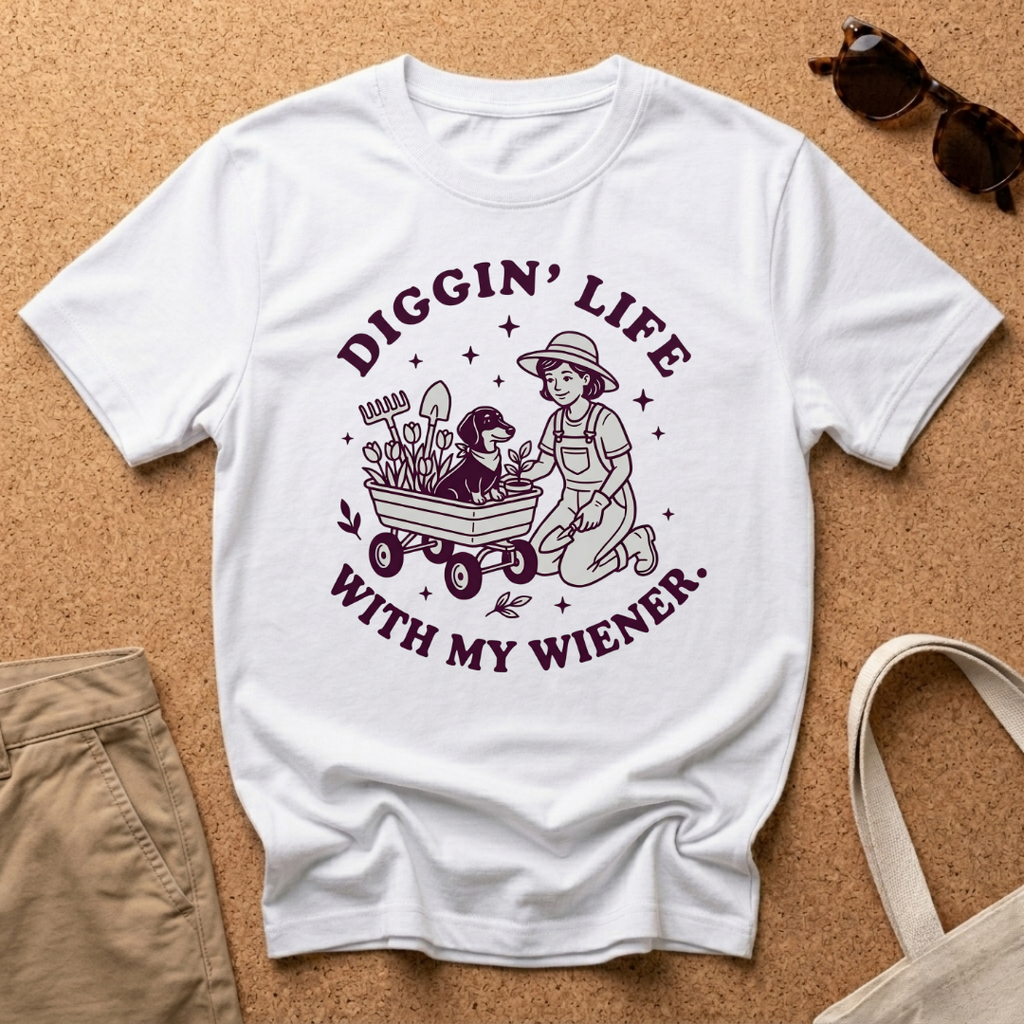 Diggin Life WIth My Wiener T-Shirt