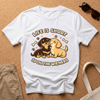 Life is Short - Spoil the Wieners T-Shirt