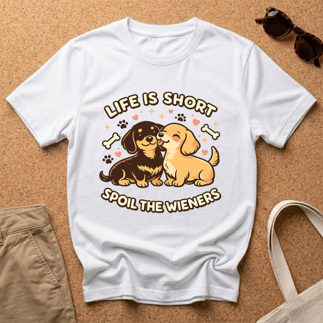 Life is Short - Spoil the Wieners T-Shirt