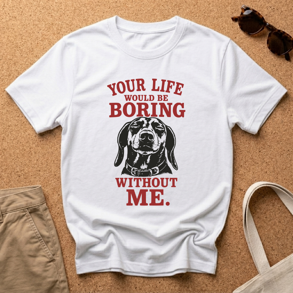 Your Life would be Boring T-Shirt