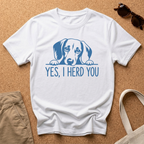 Yes, I Herd You T-Shirt